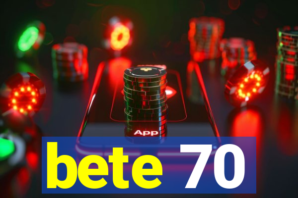 bete 70